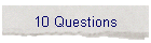 10 Questions