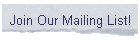 Join Our Mailing List!